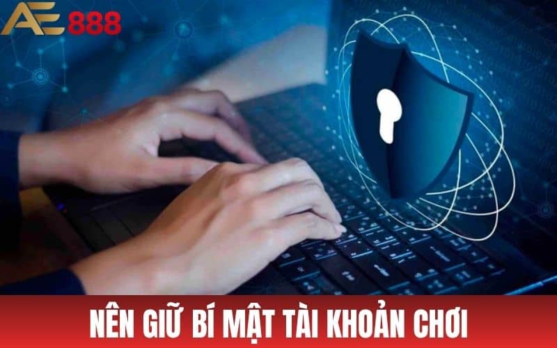 Người chơi nên giữ bí mật về thông tin tài khoản